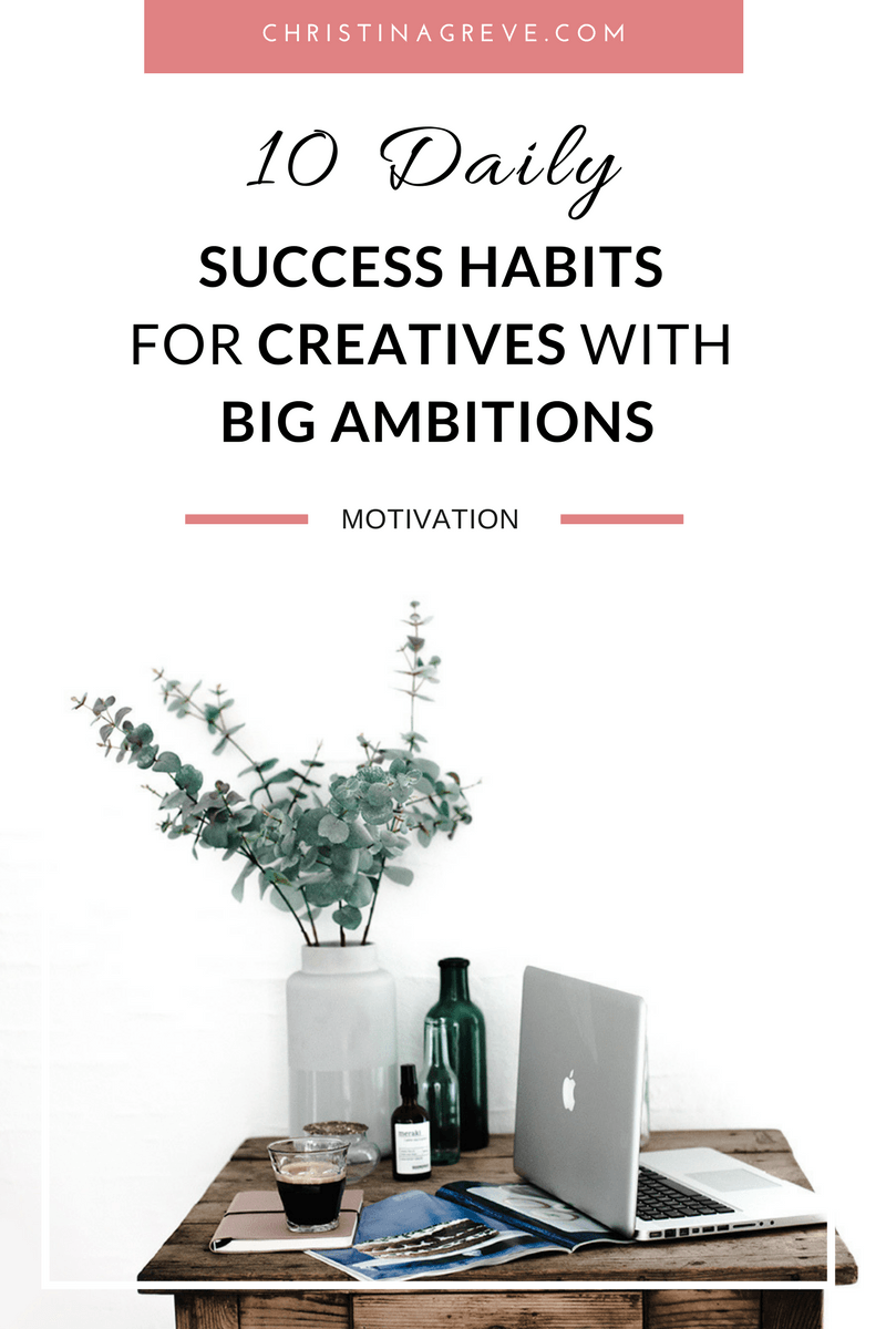 10 Daily Success Habits For Creatives With BIG Ambitions