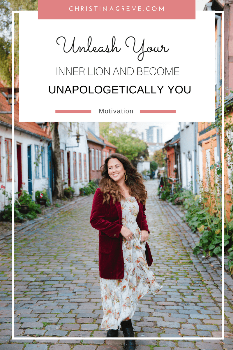 Unleash Your Inner Lion And Become Unapologetically You - By Christina Greve - www.christinagreve.com Unleash Your Inner Lion And Become Unapologetically You